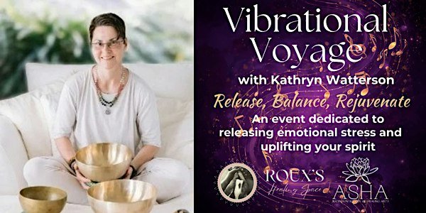 A woman seated with brass singing bowls beside a purple panel with music notes. Text: Vibrational Voyage with Kathryn Watterson. Release, Balance, Rejuvenate. An event dedicated to releasing emotional stress and uplifting your spirit. Roux's Healing Space and ASHA logos.